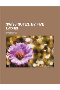 Swiss Notes, by Five Ladies