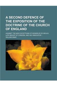 A   Second Defence of the Exposition of the Doctrine of the Church of England; Against the New Exceptions of Monsieur de Meaux, Late Bishop of Condom,