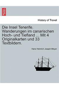 Die Insel Tenerife. Wanderungen Im Canarischen Hoch- Und Tiefland ... Mit 4 Originalkarten Und 33 Textbildern.