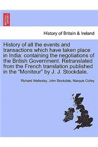 History of All the Events and Transactions Which Have Taken Place in India: Containing the Negotiations of the British Government. Retranslated from the French Translation Published in the Moniteur by J. J. Stockdale.