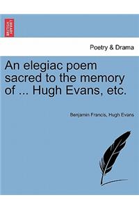 Elegiac Poem Sacred to the Memory of ... Hugh Evans, Etc.