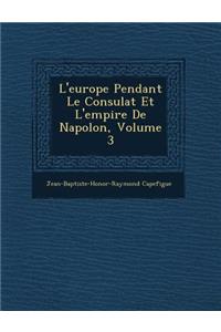 L'Europe Pendant Le Consulat Et L'Empire de Napol On, Volume 3