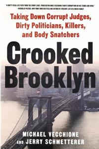 Crooked Brooklyn: Taking Down Corrupt Judges, Dirty Politicians, Killers and Body Snatchers