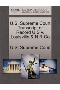 U.S. Supreme Court Transcript of Record U S V. Louisville & N R Co