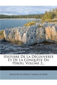 Histoire de la Découverte Et de la Conquète Du Pérou, Volume 2...