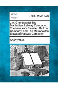 J.A. Gray Against the Manhattan Railway Company, the New York Elevated Railroad Company, and the Metropolitan Elevated Railway Company