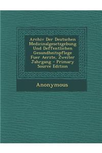 Archiv Der Deutschen Medicinalgesetzgebung Und Deffentlichen Gesundheitspflege Fuer Aerzte, Zweiter Jahrgang