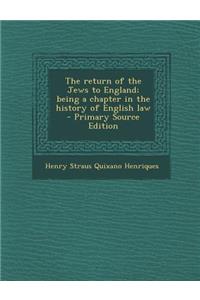 The Return of the Jews to England; Being a Chapter in the History of English Law