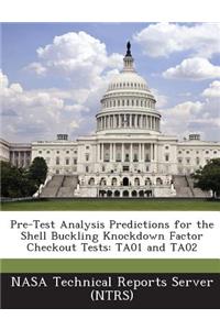 Pre-Test Analysis Predictions for the Shell Buckling Knockdown Factor Checkout Tests