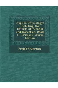 Applied Physiology: Including the Effects of Alcohol and Narcotics, Book 3