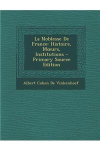 La Noblesse de France: Histoire, M Urs, Institutions: Histoire, M Urs, Institutions