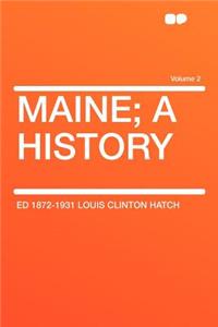 Maine; A History Volume 2