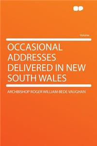 Occasional Addresses Delivered in New South Wales