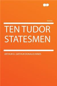 Ten Tudor Statesmen