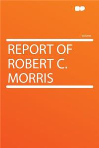 Report of Robert C. Morris