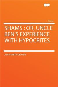 Shams: Or, Uncle Ben's Experience with Hypocrites