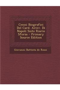 Cenni Biografici del Card. Arciv. Di Napoli Sisto Riario Sforza