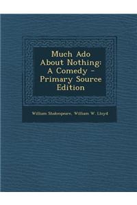 Much ADO about Nothing: A Comedy
