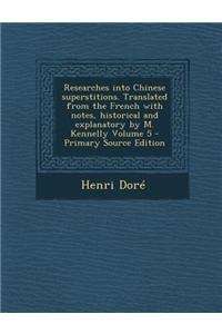 Researches Into Chinese Superstitions. Translated from the French with Notes, Historical and Explanatory by M. Kennelly Volume 5