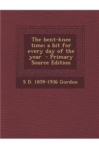 The Bent-Knee Time; A Bit for Every Day of the Year