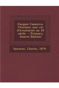 Jacques Casanova, Venitien; Une Vie D'Aventurier Au 18 Siecle