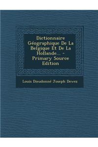Dictionnaire Geographique de La Belgique Et de La Hollande...