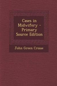 Cases in Midwifery - Primary Source Edition