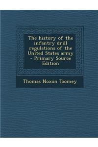 The History of the Infantry Drill Regulations of the United States Army - Primary Source Edition