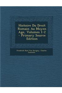 Histoire Du Droit Romain Au Moyen Age, Volumes 1-2 - Primary Source Edition