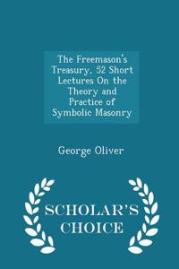 Freemason's Treasury, 52 Short Lectures on the Theory and Practice of Symbolic Masonry - Scholar's Choice Edition