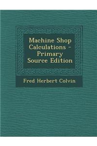 Machine Shop Calculations - Primary Source Edition