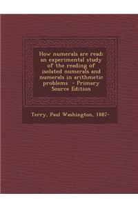 How Numerals Are Read; An Experimental Study of the Reading of Isolated Numerals and Numerals in Arithmetic Problems - Primary Source Edition
