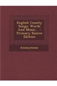 English County Songs: Words and Music... - Primary Source Edition