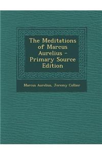 The Meditations of Marcus Aurelius - Primary Source Edition