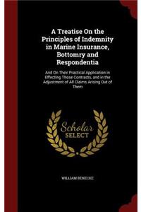 A Treatise On the Principles of Indemnity in Marine Insurance, Bottomry and Respondentia