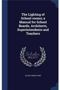 The Lighting of School-rooms; a Manual for School Boards, Architects, Superintendents and Teachers