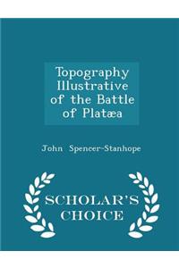 Topography Illustrative of the Battle of Platæa - Scholar's Choice Edition