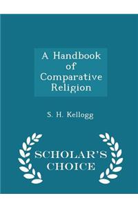 A Handbook of Comparative Religion - Scholar's Choice Edition