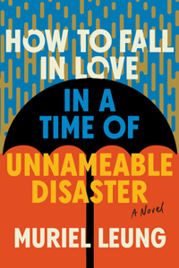 How to Fall in Love in a Time of Unnameable Disa - A Novel