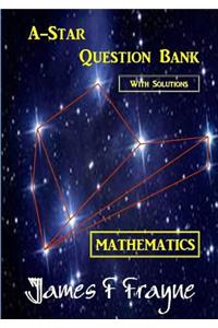 A-star Question Bank (Mathematics) (With Solutions)