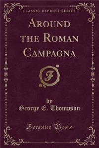 Around the Roman Campagna (Classic Reprint)