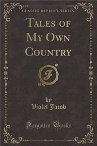 Tales of My Own Country (Classic Reprint)