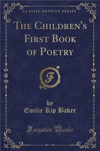 The Children's First Book of Poetry (Classic Reprint)