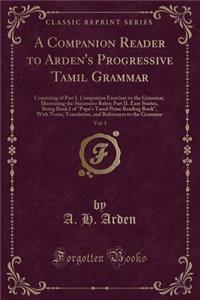 A Companion Reader to Arden's Progressive Tamil Grammar, Vol. 1