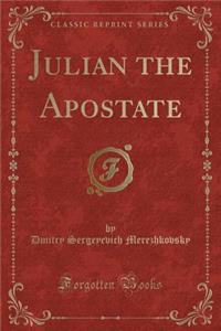 Julian the Apostate (Classic Reprint)