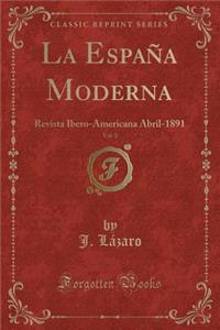 La Espaï¿½a Moderna, Vol. 3: Revista Ibero-Americana Abril-1891 (Classic Reprint)