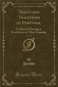 Traits and Traditions of Portugal, Vol. 2 of 2: Collected During a Residence in That Country (Classic Reprint)