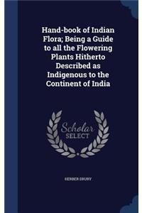 Hand-book of Indian Flora; Being a Guide to all the Flowering Plants Hitherto Described as Indigenous to the Continent of India