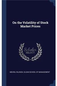 On the Volatility of Stock Market Prices