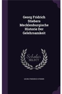 Georg Fridrich Stiebers Mecklenburgische Historie Der Gelehrsamkeit